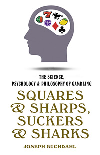 Обложка книги Joseph Buchdahl 'Squares & Sharps, Suckers & Sharks: The Science, Psychology & Philosophy of Gambling'